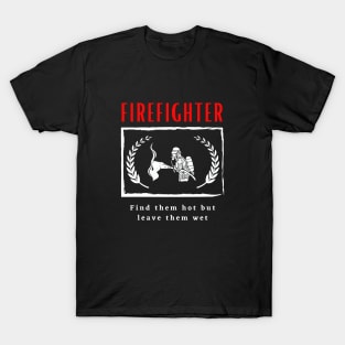 Firefighter Find them hot leave them wet funny motivational design T-Shirt